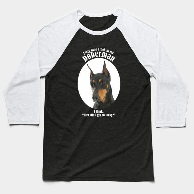 Lucky Doberman Baseball T-Shirt by You Had Me At Woof